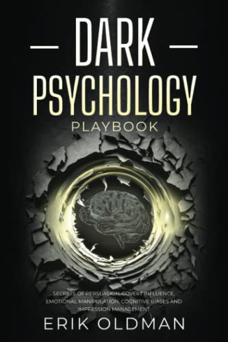 Dark Psychology Playbook: Secrets Of Persuasion, Covert Influence, Emotional Manipulation, Cognitive Biases And Impression Management (Deep Psychology) #TOP21