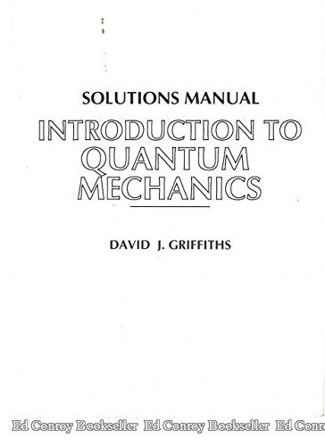 Solutions Manual For Introduction To Quantum Mechanics: David J. Griffiths: 9780131244139 ...