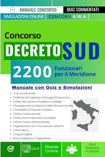 Concorso Decreto Sud per 2200 Funzionari per il Meridione: Manuale di preparazione con strategie, esercitazioni e approfondimenti per ottenere il tuo posto nella PA.