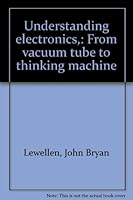 Understanding electronics,: From vacuum tube to thinking machine B0007IY4EI Book Cover