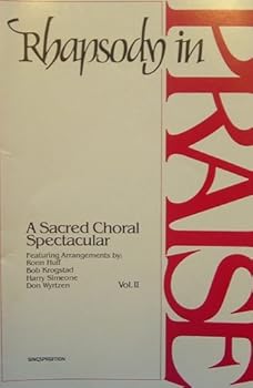 Rhapsody in Praise: A Sacred Choral Spectacular, Vol. 2
