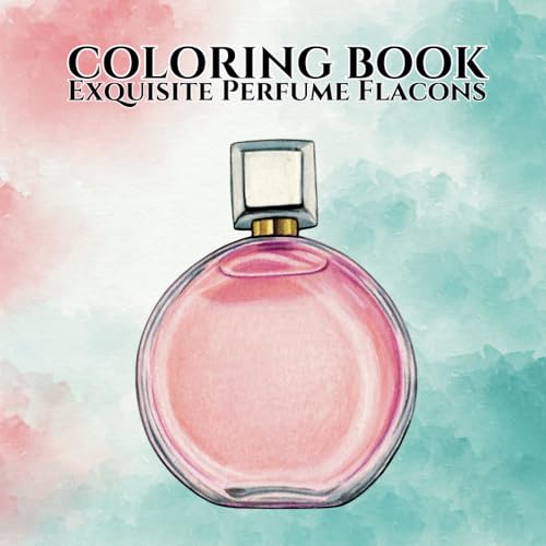 The Art Of Perfume: Adult Coloring Book: A Luxurious Collection Of Perfume Bo...