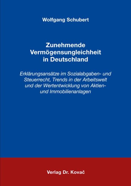 Zunehmende Vermögensungleichheit in Deutschland: Erklärungsansätze im Sozialabgaben- und Steuerrecht, Trends in der Arbeitswelt und der ... Soziologische Forschungsergebnisse)