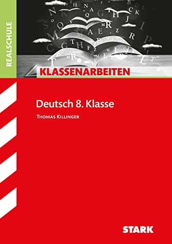 STARK Deutsch 8. Klasse - Klassenarbeiten Realschule (Klassenarbeiten und Klausuren)
