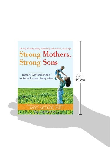 Strong Mothers, Strong Sons: Lessons Mothers Need to Raise Extraordinary Men