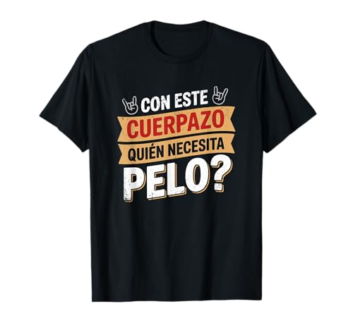 Con este cuerpo quien necesita pelo Camiseta