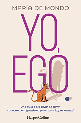 Yo, Ego. Una guía para dejar de sufrir, conectar contigo mismo y alcanzar la paz mental: Una gu...