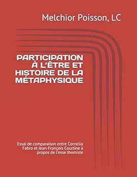 PARTICIPATION À L’ÊTRE ET HISTOIRE DE LA MÉTAPHYSIQUE: Essai de comparaison entre Cornelio Fabro et Jean-François Courtine à propos de l’esse thomiste (French Edition)
