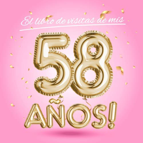 El libro de visitas de mis 58 años: Decoración rosa para el 58 cumpleaños – Regalos originales para mujer - 58 años - Edición Globos Oro Rosa - Libro ... para felicitaciones y fotos de los invitados