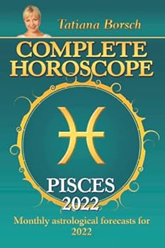 Complete Horoscope Pisces 2022: Monthly Astrological Forecasts for 2022
