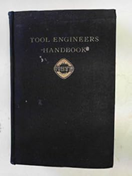 Hardcover Tool Engineers Handbook: A Reference Book on All Phases of Planning, Control, Design, Tooling and Operations in the Mechanical Manufacturing Industries By American Society of Tool Engineers (first edition 3rd printing) [German] Book