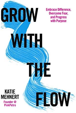 Grow with the Flow: Embrace Difference, Overcome Fear, and Progress with Purpose Kindle Edition