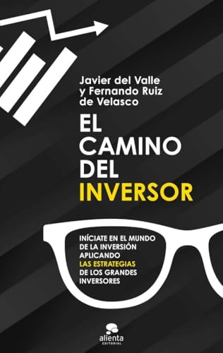 El camino del inversor: Iníciate en el mundo de la inversión aplicando las estrategias de los g...