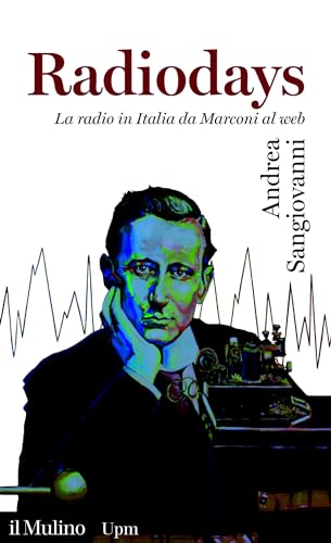 Radiodays: La radio in Italia da Marconi al web (Universale Paperbacks il Mulino)