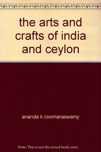 The Arts & Crafts of India & Ceylon B001NX58LE Book Cover