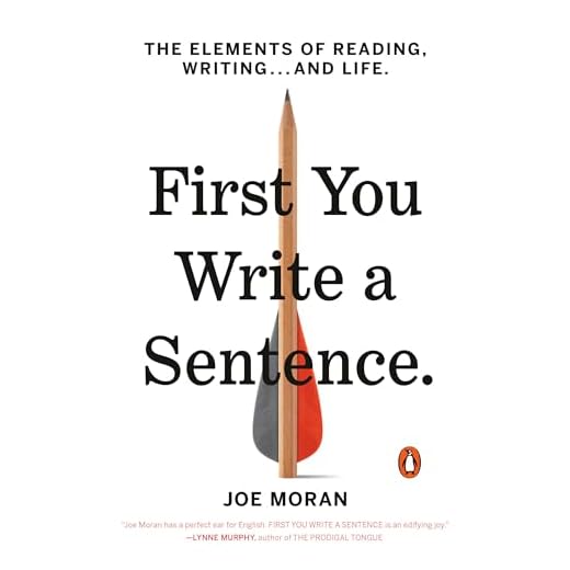 First You Write a Sentence: The Elements of Reading, Writing . . . and Life