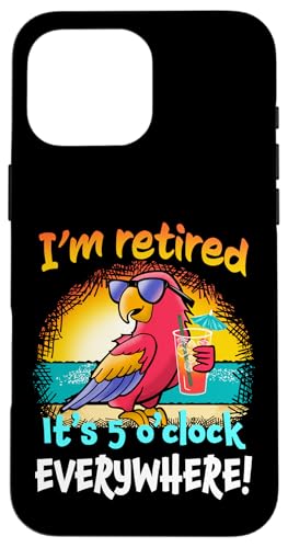I'm Retired It's 5 O'Clock Everywhere! Parrot Beach Drinking �X�}�z�P�[�X iPhone 16 Pro Max �p