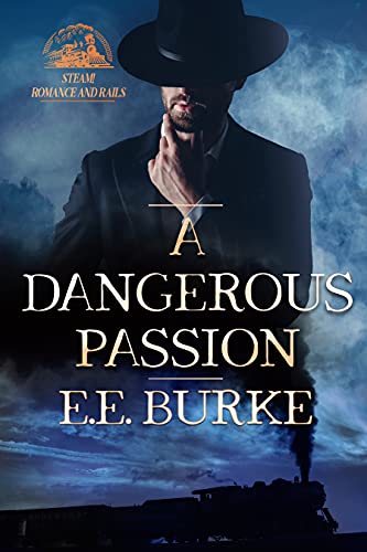 A Dangerous Passion: Historical Western Romance (Steam! Romance and Rails Book 3)