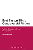 Bret Easton Ellis's Controversial Fiction: Writing Between High and Low Culture (Continuum Literary Studies Book 1) (English Edition) - Sonia Baelo-Allué 