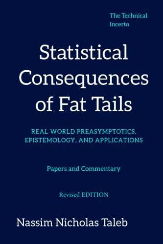 Statistical Consequences of Fat Tails: Real World Preasymptotics, Epistemology, and Applications (Revised Edition)