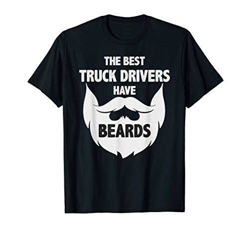 Truck Driver Gifts - Best Truck Drivers Have Beards Funny Maglietta