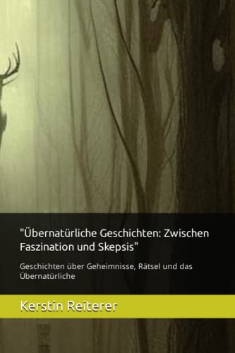 'Übernatürliche Geschichten: Zwischen Faszination und Skepsis': Geschichten über Geheimnisse, Rätsel und das Übernatürliche