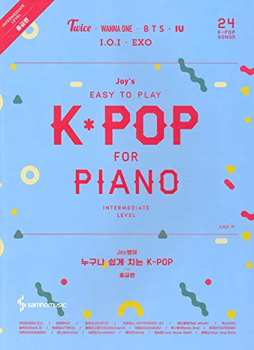 Joy's Easy to Play K-POP for Piano Intermediate Level: Twice, Wanna-One, BTS, IU, IOI, EXO and More (24 Songs)