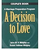 A Decision to Love Couples Book: A Marriage Preparation Program (Best in Marriage and Baptism Preparation)