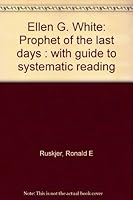 Ellen G. White: Prophet of the last days : with guide to systematic reading B0006X46S8 Book Cover