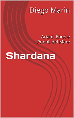 Shardana: Ariani, Ebrei e Popoli del Mare (Italian Edition) de [Diego Marin]