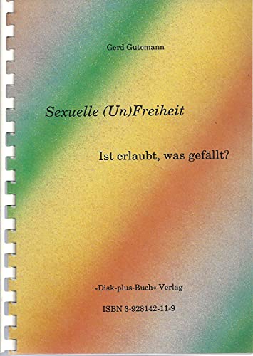 Sexuelle (Un)Freiheit : Ist erlaubt, was gefällt?
