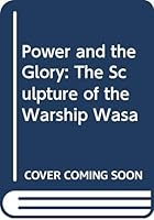 Power and the Glory: The Sculpture of the Warship Wasa 9174022369 Book Cover