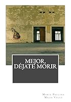 Mejor, Dejate Morir 1514767457 Book Cover