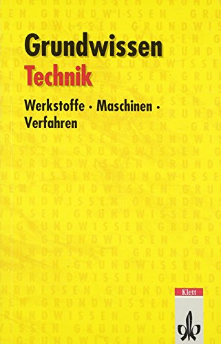 Grundwissen Technik: Werkstoffe, Maschinen, Verfahren