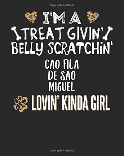 I'm a Treat Givin' Belly Scratchin' Cao Fila De Sao Miguel Lovin' Kinda Girl: 8x10 Cao Fila De Sao Miguel Notebook Dog Owner Journal Paper Gift Book