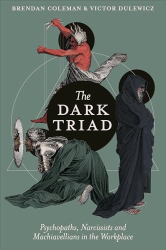 The Dark Triad: Psychopaths, Narcissists and Machiavellians in the Workplace (English Edition)