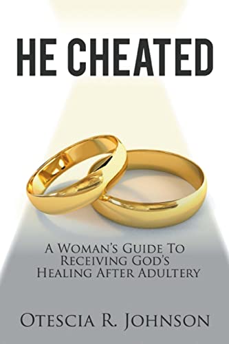 He Cheated: A Woman's Guide to Receiving God's Healing After Adultery