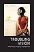 Troubling Vision: Performance, Visuality, and Blackness
