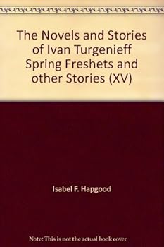 The Novels and Stories of Ivan Turgenieff Spring Freshets and other Stories (XV)
