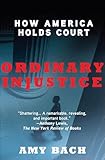 Ordinary Injustice: How America Holds Court