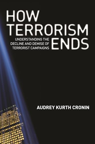 How Terrorism Ends: Understanding the Decline and Demise of Terrorist Campaigns Cover
