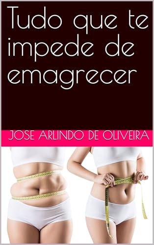 Tudo que te impede de emagrecer