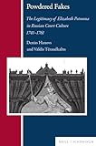 Powdered Fakes: The Legitimacy of Elizabeth Petrovna in Russian Court Culture 1741-1761 (Russian History and Culture)