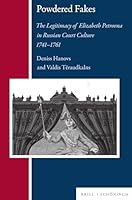 Powdered Fakes: The Legitimacy of Elizabeth Petrovna in Russian Court Culture 1741-1761 3506798219 Book Cover