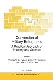 Conversion of Military Enterprises: A Practical Approach of Industry and Science (NATO Science Partnership Subseries: 4, 10)