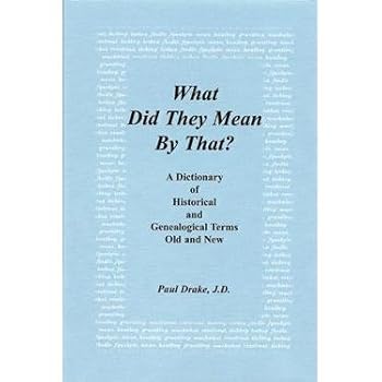 Office Product What Did They Mean by That? A Dictionary of Historical and Genealogical Terms, Old and New Book