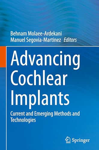  Advancing Cochlear Implants: Current and Emerging Methods and Technologies