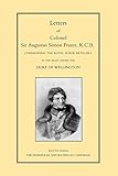  Letters of Colonel Sir Augustus Simon Frazer, K.C.B.: Commanding the Royal Horse Artillery in the Army under the Duke of Wellington