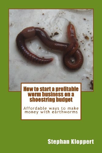 How to Start a Profitable Worm Business on a Shoestring Budget: Affordable Ways to Make Money with E: Written by MR Stephan Kloppert, 2014 Edition, (1st Edition) Publisher: SRK Publications [Paperback]