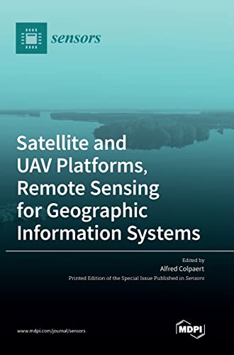 Compare Textbook Prices for Satellite and UAV Platforms, Remote Sensing for Geographic Information Systems ISBN 9783036553610 by Colpaert, Alfred